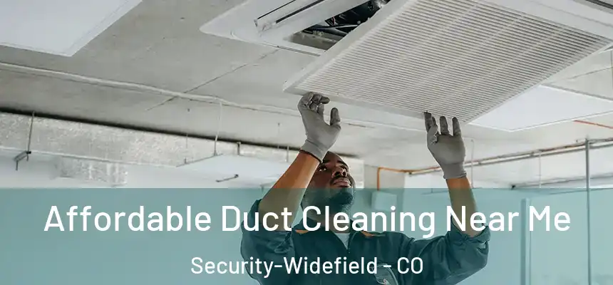 Affordable Duct Cleaning Near Me Security-Widefield - CO