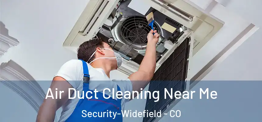 Air Duct Cleaning Near Me Security-Widefield - CO