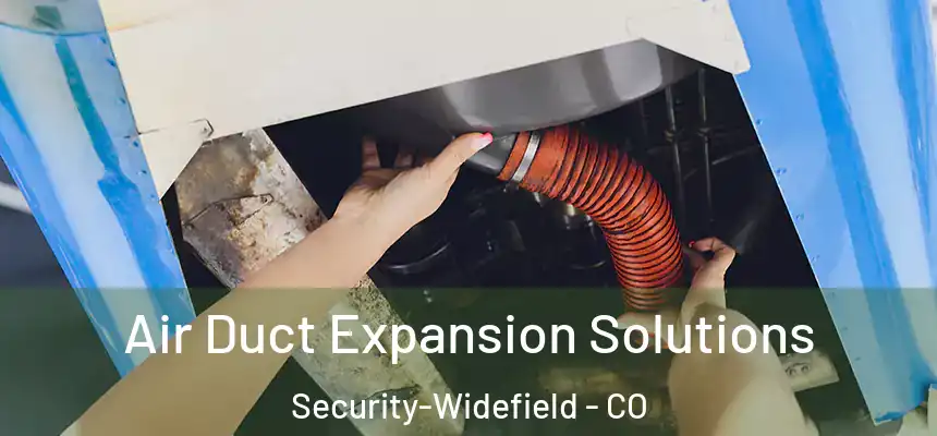 Air Duct Expansion Solutions Security-Widefield - CO