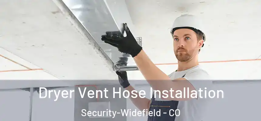 Dryer Vent Hose Installation Security-Widefield - CO