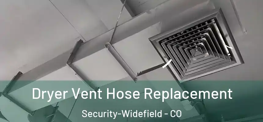 Dryer Vent Hose Replacement Security-Widefield - CO