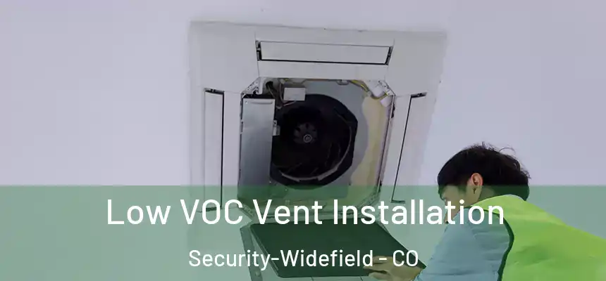  Low VOC Vent Installation Security-Widefield - CO