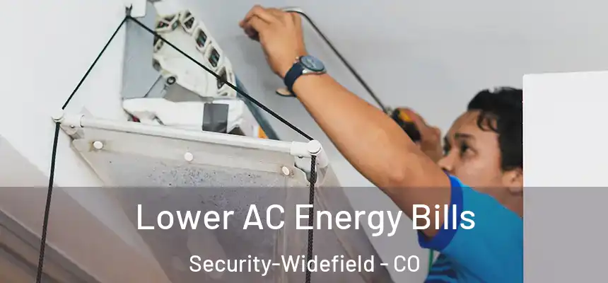 Lower AC Energy Bills Security-Widefield - CO