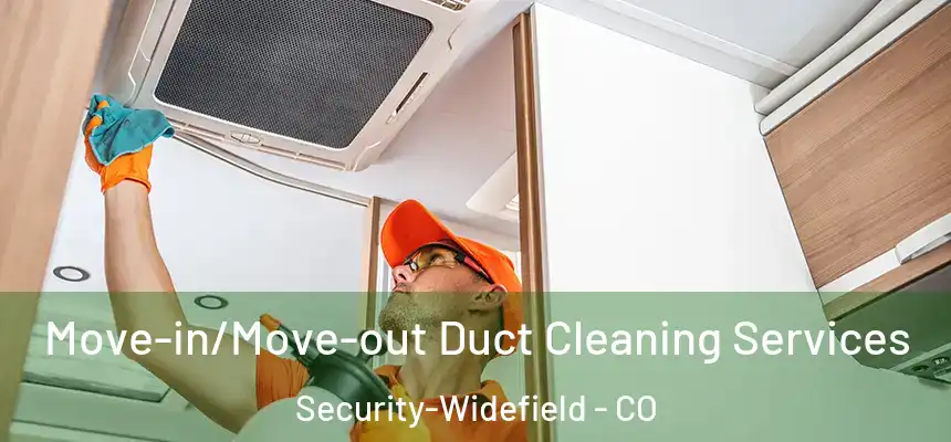  Move-in/Move-out Duct Cleaning Services Security-Widefield - CO