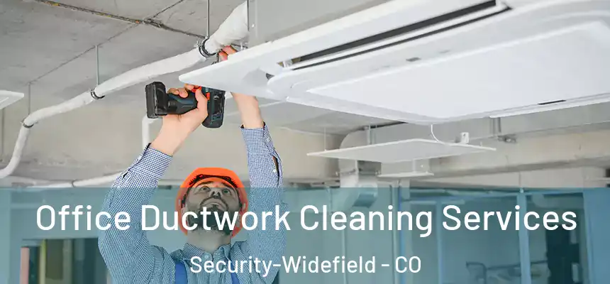 Office Ductwork Cleaning Services Security-Widefield - CO