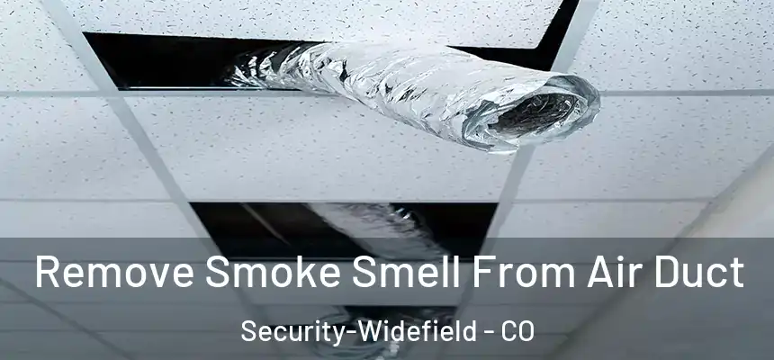  Remove Smoke Smell From Air Duct Security-Widefield - CO