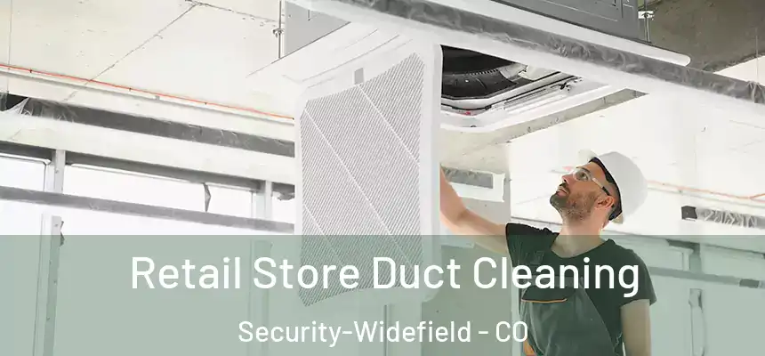  Retail Store Duct Cleaning Security-Widefield - CO
