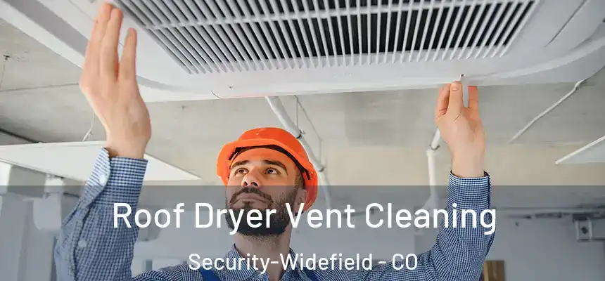  Roof Dryer Vent Cleaning Security-Widefield - CO