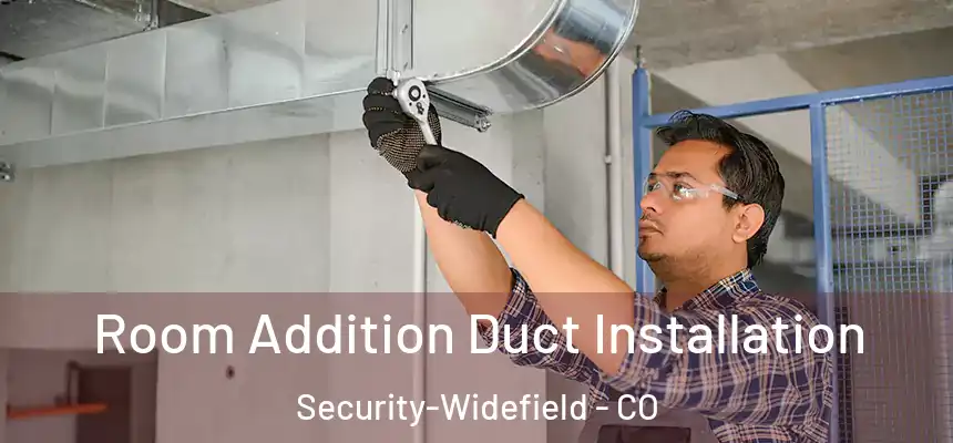  Room Addition Duct Installation Security-Widefield - CO